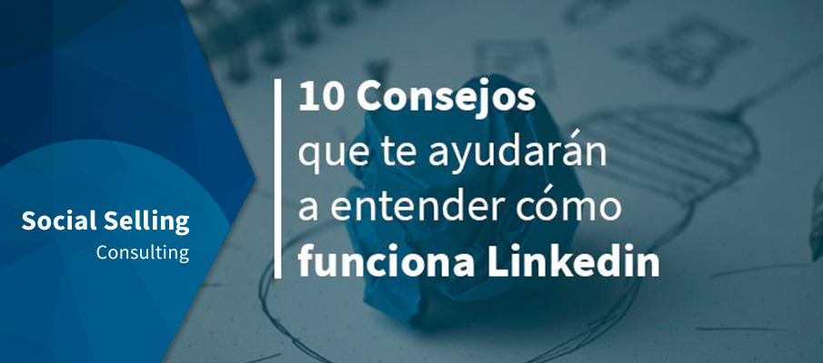 10 consejos para entender cómo funciona LinkedIn